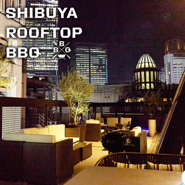 SHIBUYA ROOFTOP TERRACE BBQ