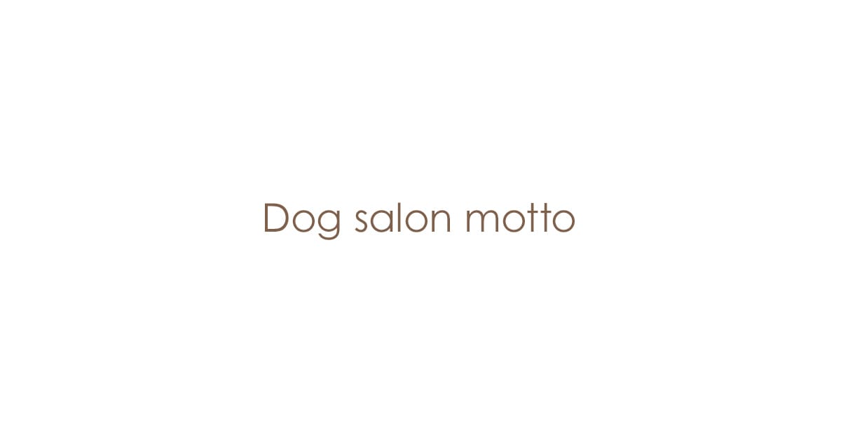 Dogsalon motto
